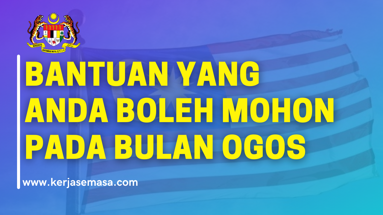 TERBARU: Bantuan Yang Anda Boleh Mohon Pada Bulan Ogos TERBARU: Bantuan Yang Anda Boleh Mohon Pada Bulan Ogos